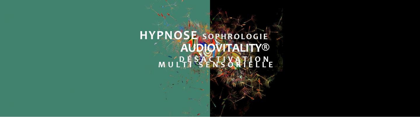 Hypnose Sophrologie audiovitality désactivation multi sensorielle